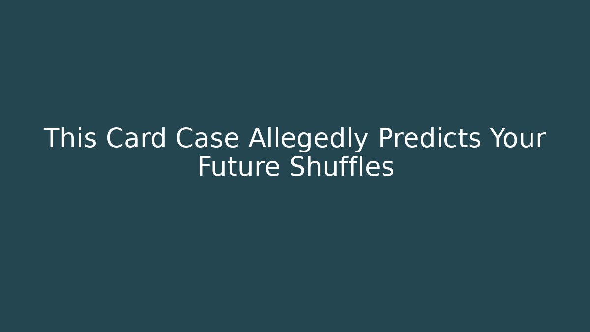 This Card Case Allegedly Predicts Your Future Shuffles - Método de Aprovação