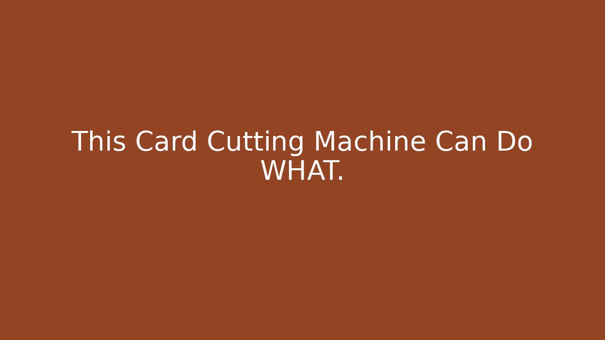 This Card Cutting Machine Can Do WHAT.
