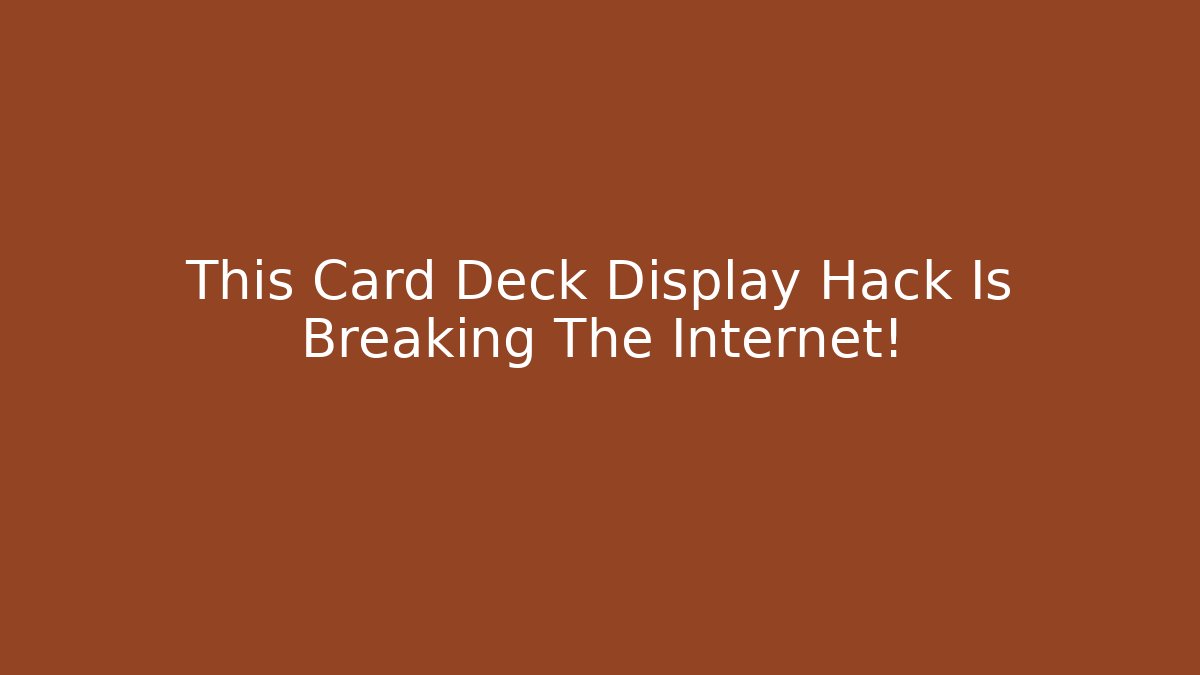 This Card Deck Display Hack Is Breaking The Internet!