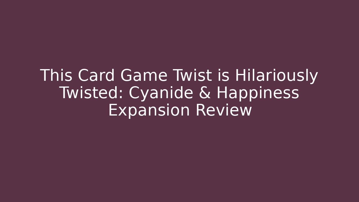 This Card Game Twist is Hilariously Twisted: Cyanide & Happiness Expansion Review