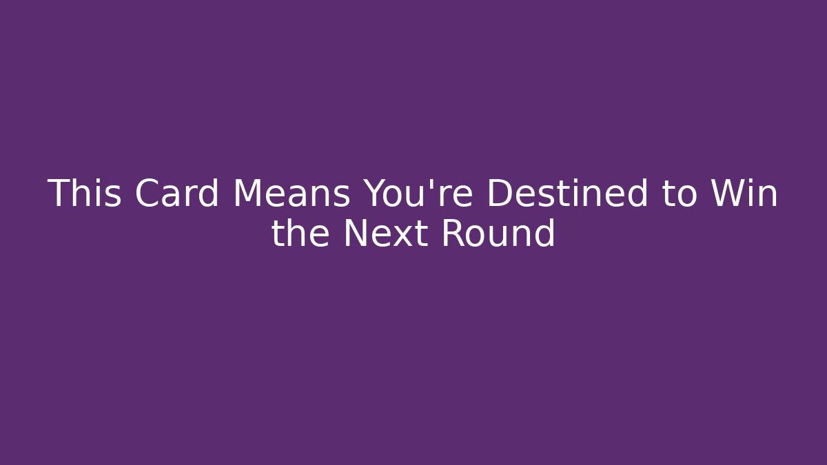 This Card Means You’re Destined to Win the Next Round