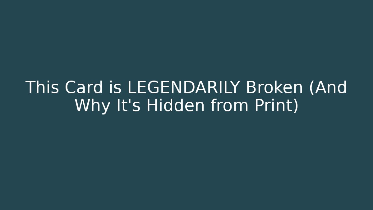 This Card is LEGENDARILY Broken (And Why It's Hidden from Print)