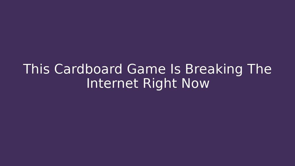 This Cardboard Game Is Breaking The Internet Right Now