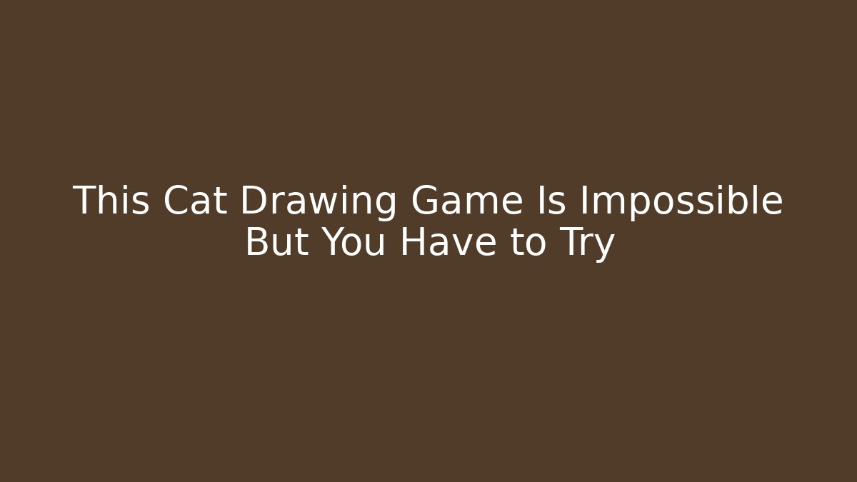 This Cat Drawing Game Is Impossible But You Have to Try