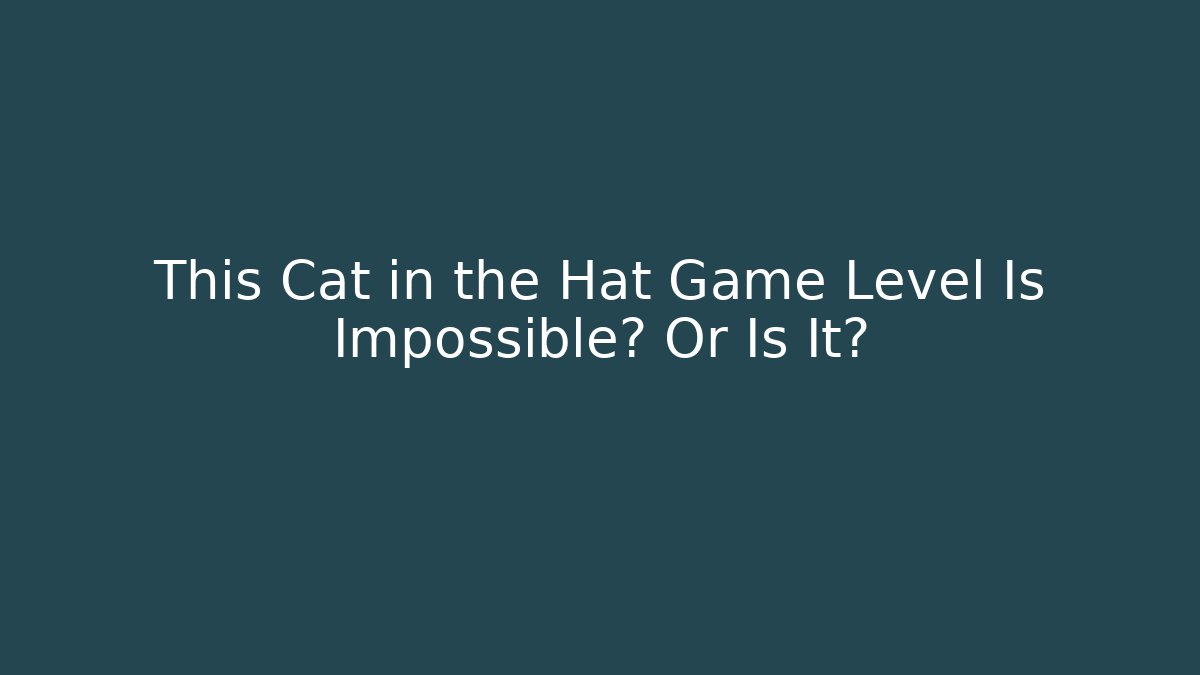 This Cat in the Hat Game Level Is Impossible? Or Is It? - Método de Aprovação