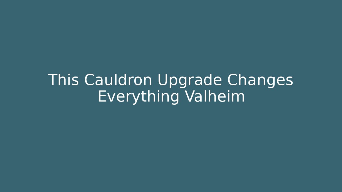 This Cauldron Upgrade Changes Everything Valheim