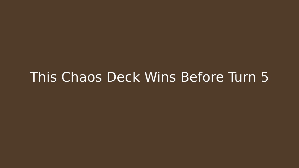 This Chaos Deck Wins Before Turn 5