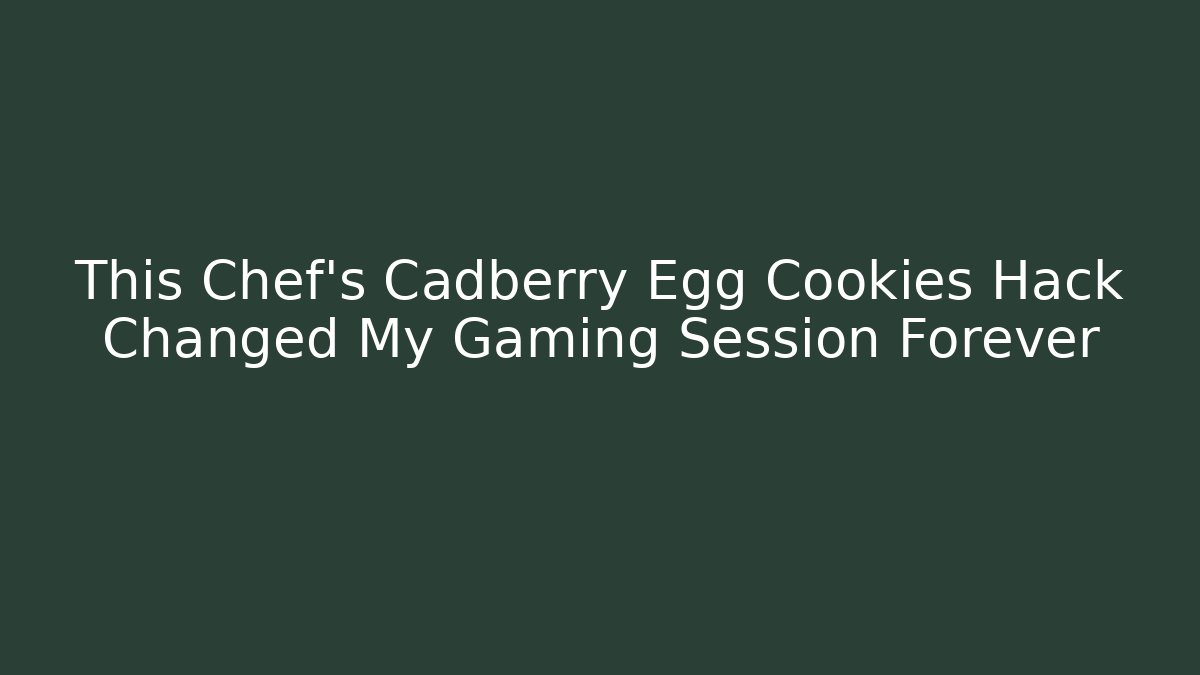 This Chef's Cadberry Egg Cookies Hack Changed My Gaming Session Forever - Método de Aprovação