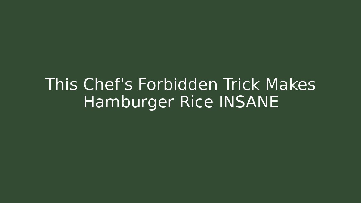 This Chef's Forbidden Trick Makes Hamburger Rice INSANE