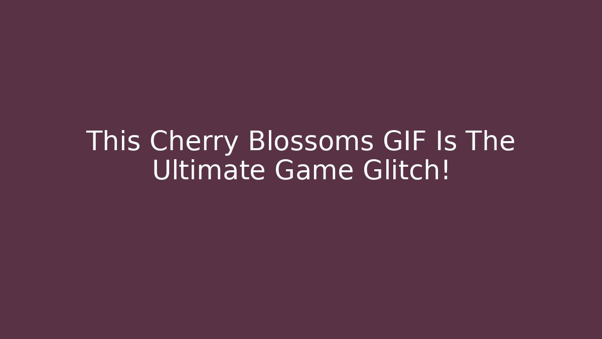 This Cherry Blossoms GIF Is The Ultimate Game Glitch!
