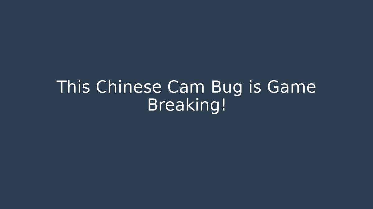 This Chinese Cam Bug is Game Breaking! - Método de Aprovação
