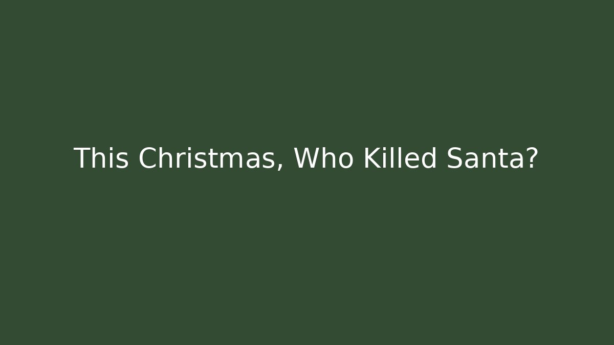 This Christmas, Who Killed Santa?