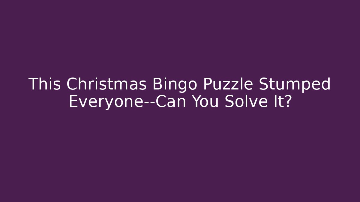 This Christmas Bingo Puzzle Stumped Everyone—Can You Solve It?