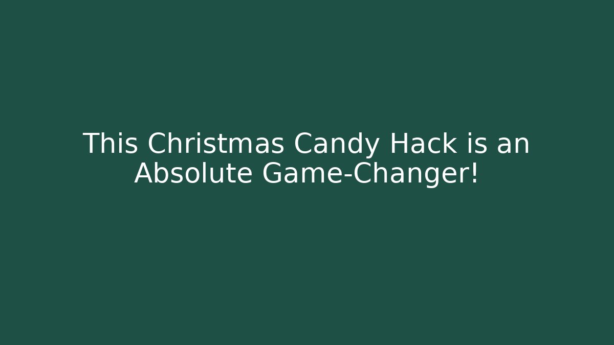 This Christmas Candy Hack is an Absolute Game-Changer!