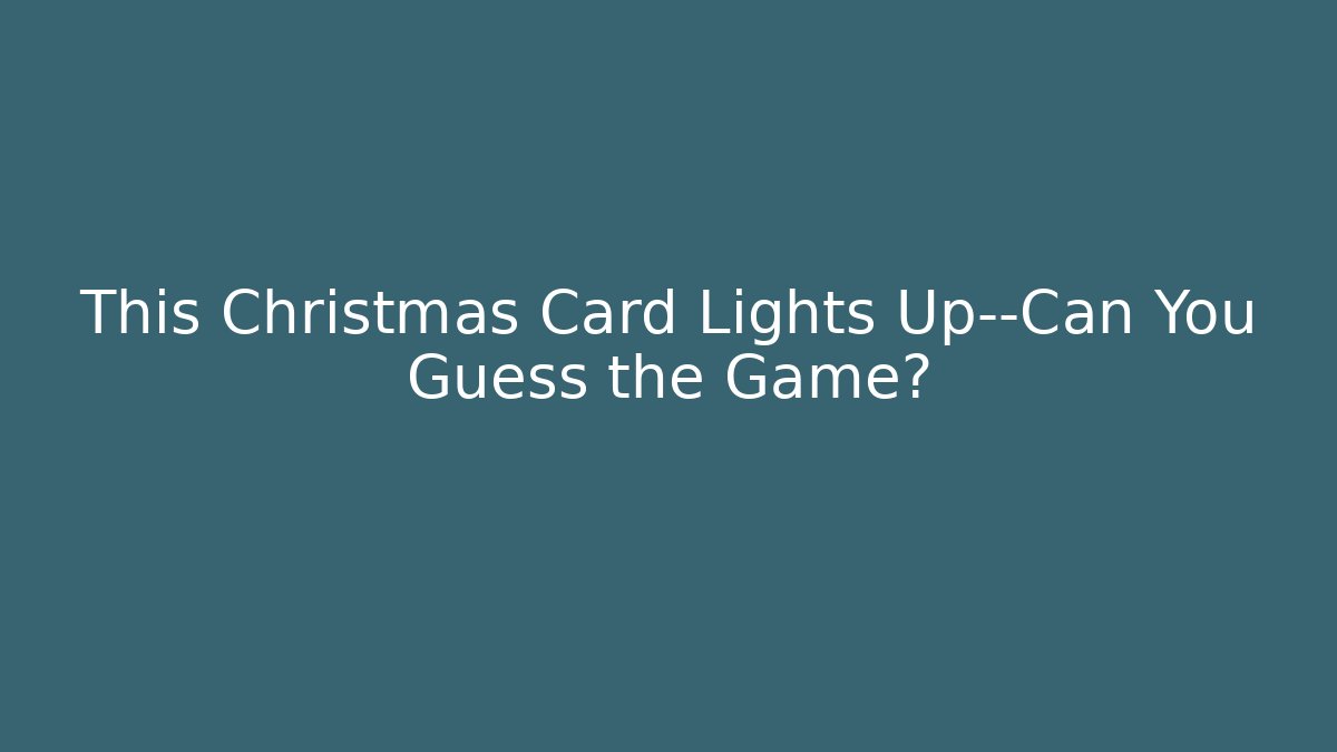 This Christmas Card Lights Up—Can You Guess the Game?