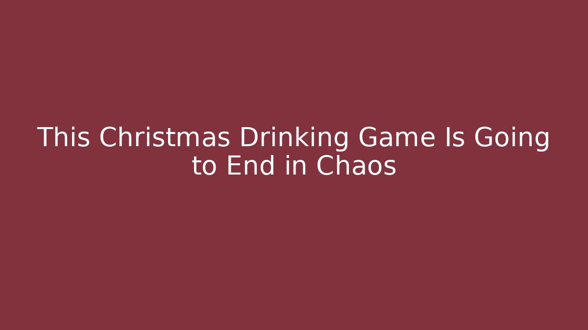 This Christmas Drinking Game Is Going to End in Chaos