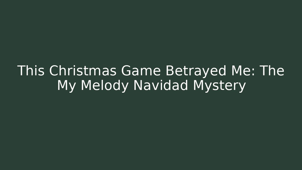 This Christmas Game Betrayed Me: The My Melody Navidad Mystery