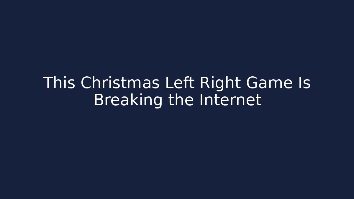 This Christmas Left Right Game Is Breaking the Internet
