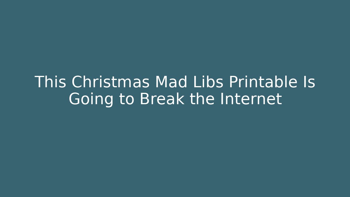 This Christmas Mad Libs Printable Is Going to Break the Internet