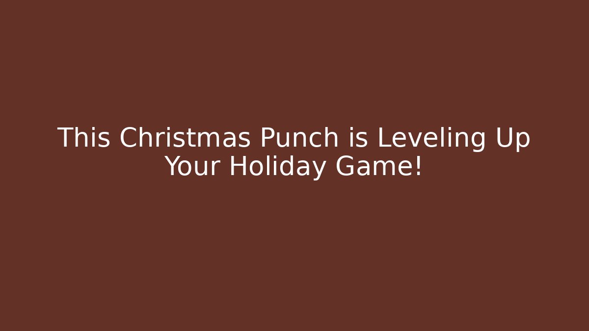 This Christmas Punch is Leveling Up Your Holiday Game!