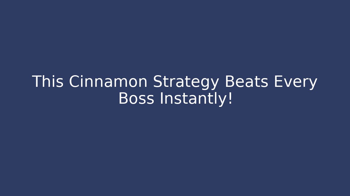 This Cinnamon Strategy Beats Every Boss Instantly!