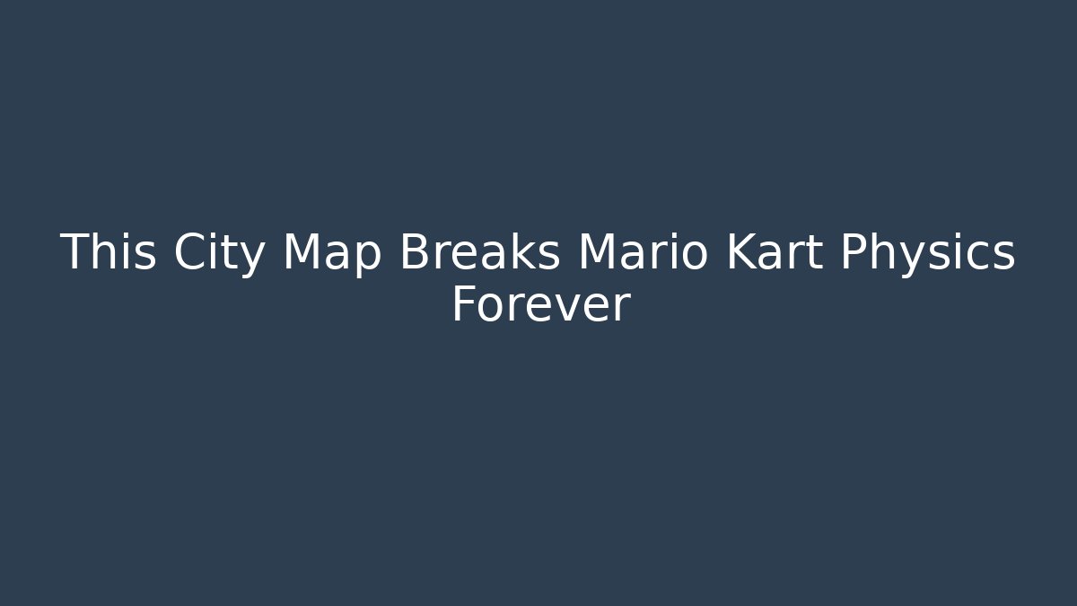 This City Map Breaks Mario Kart Physics Forever