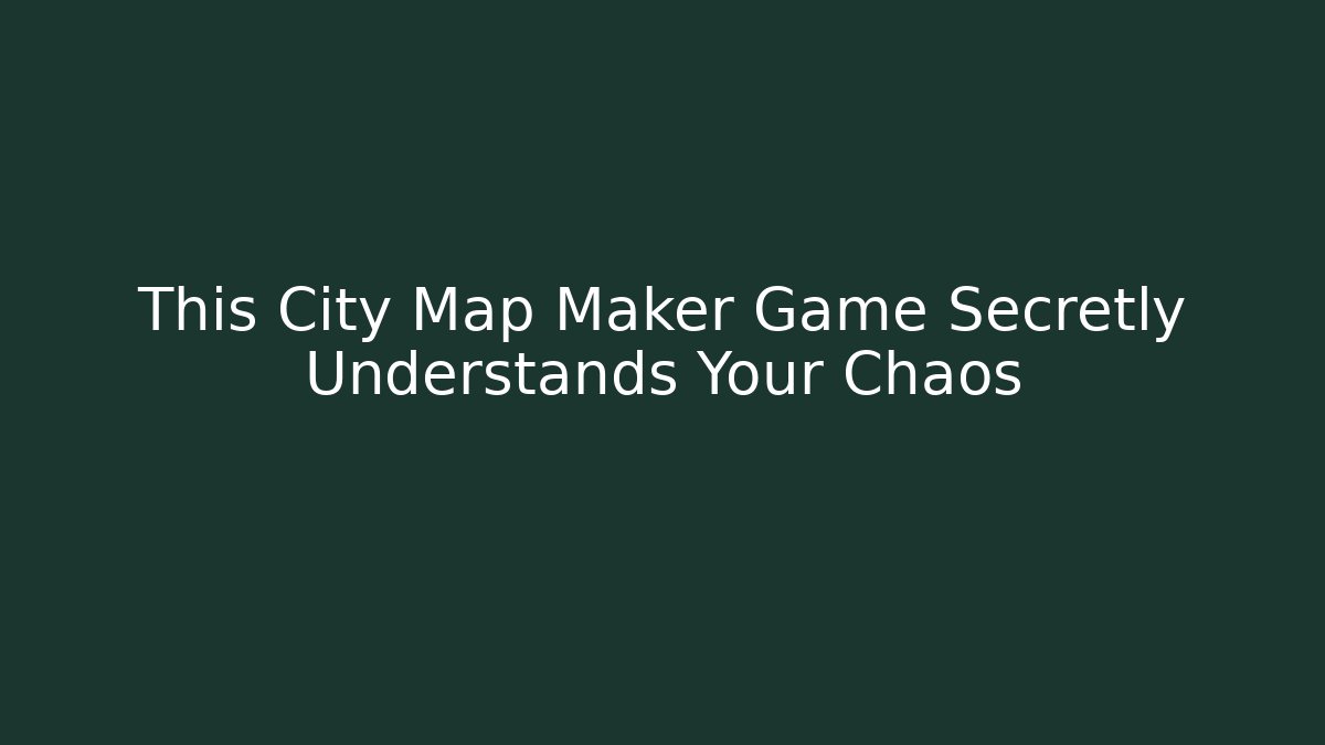 This City Map Maker Game Secretly Understands Your Chaos