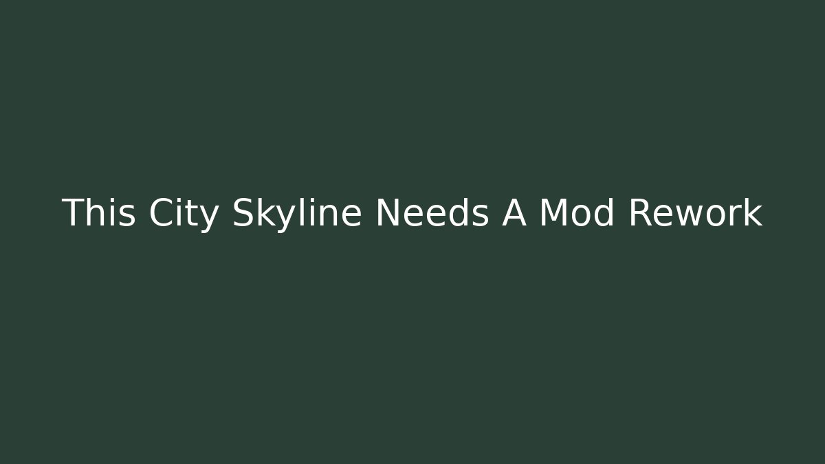 This City Skyline Needs A Mod Rework - Método de Aprovação