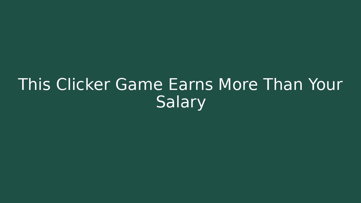 This Clicker Game Earns More Than Your Salary