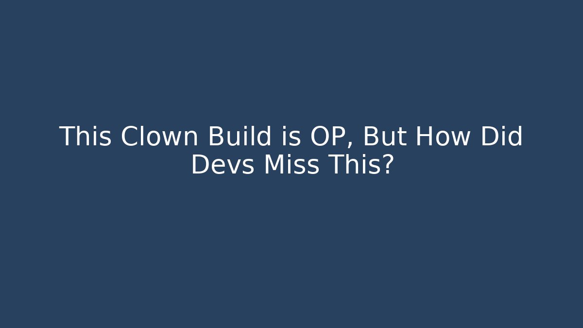 This Clown Build is OP, But How Did Devs Miss This?
