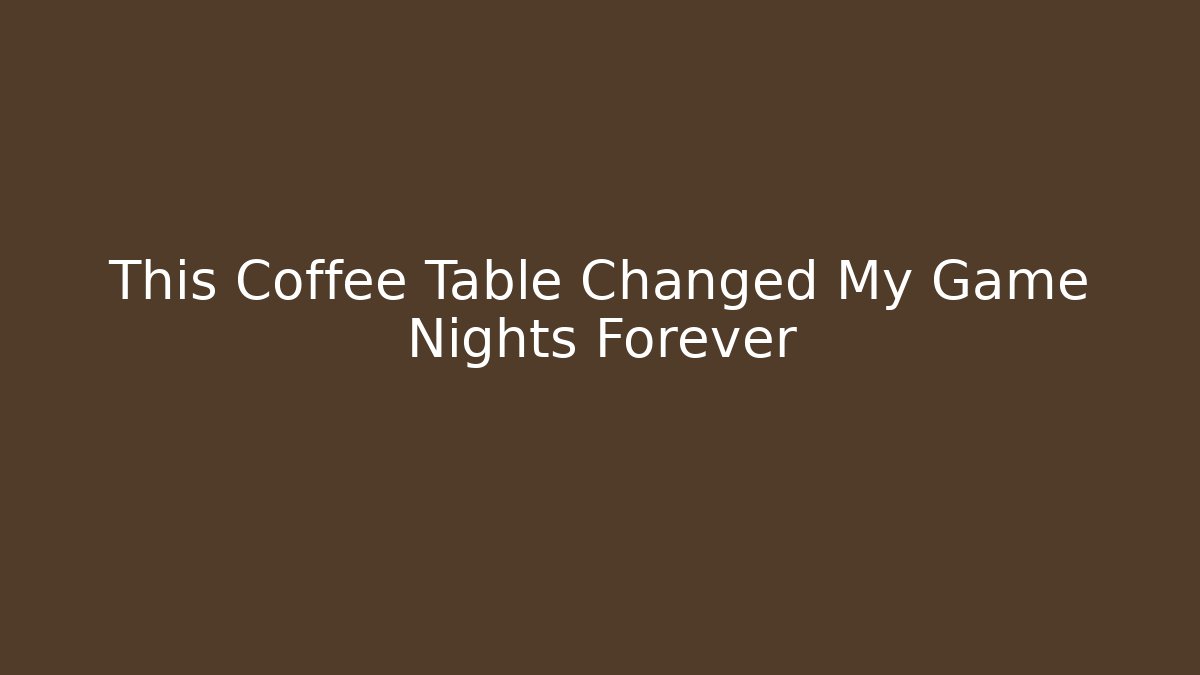 This Coffee Table Changed My Game Nights Forever