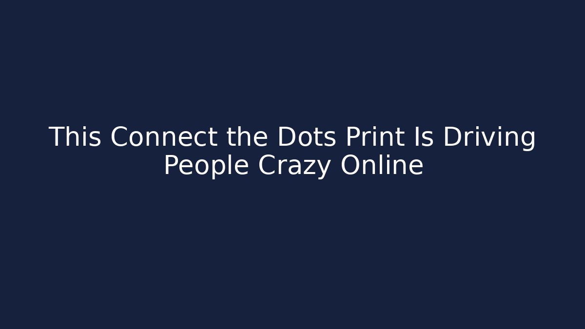 This Connect the Dots Print Is Driving People Crazy Online - Método de Aprovação