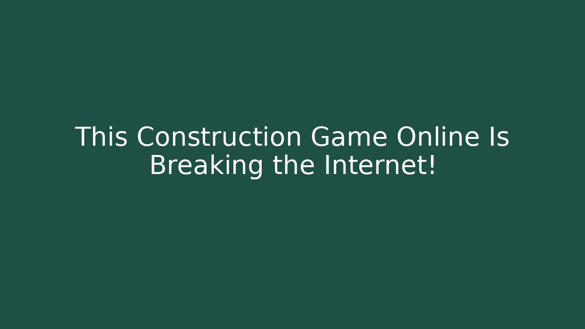 This Construction Game Online Is Breaking the Internet!