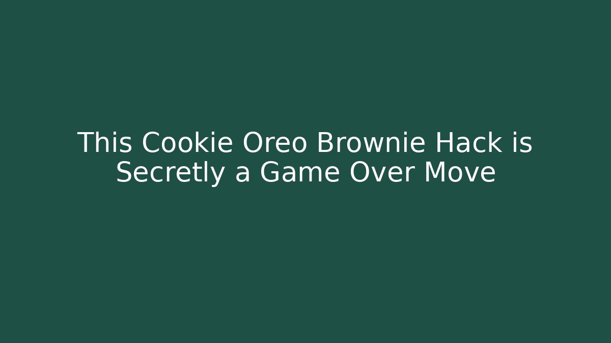 This Cookie Oreo Brownie Hack is Secretly a Game Over Move