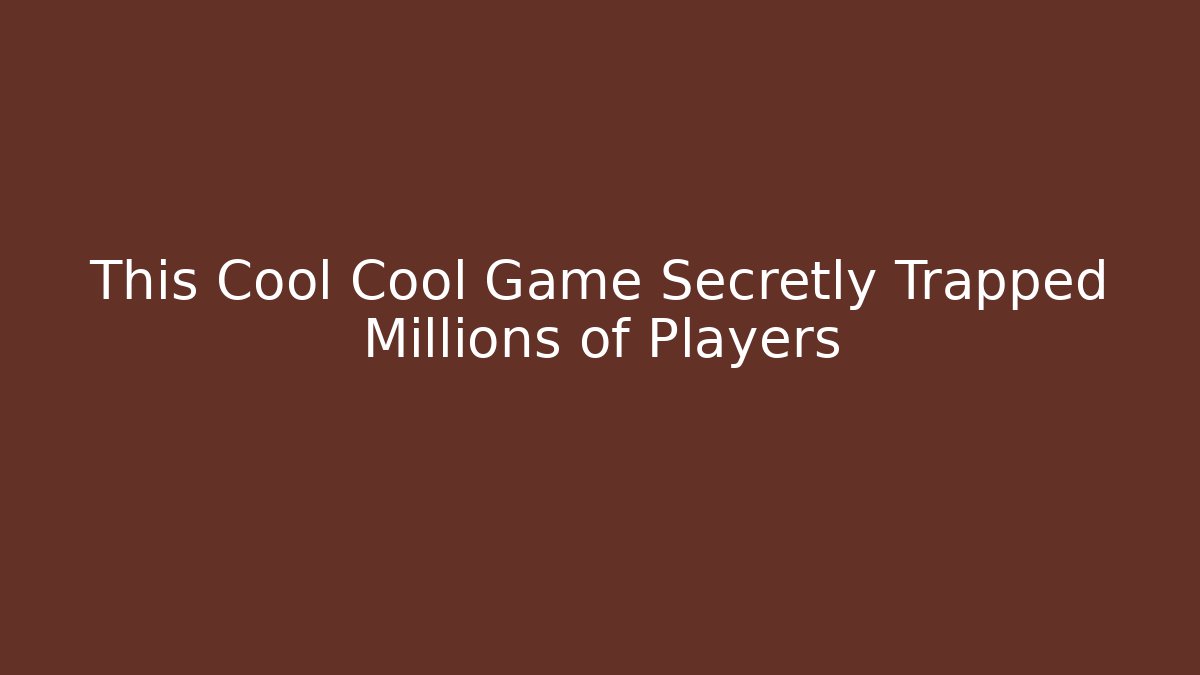This Cool Cool Game Secretly Trapped Millions of Players