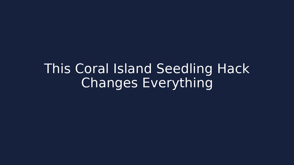 This Coral Island Seedling Hack Changes Everything