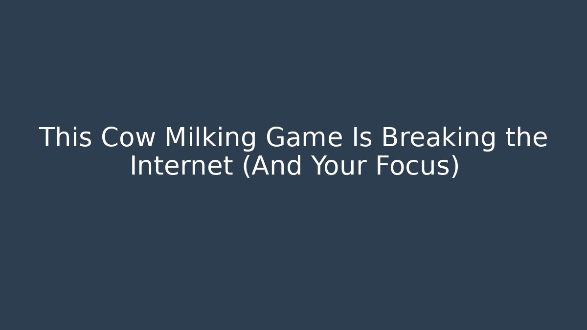 This Cow Milking Game Is Breaking the Internet (And Your Focus)