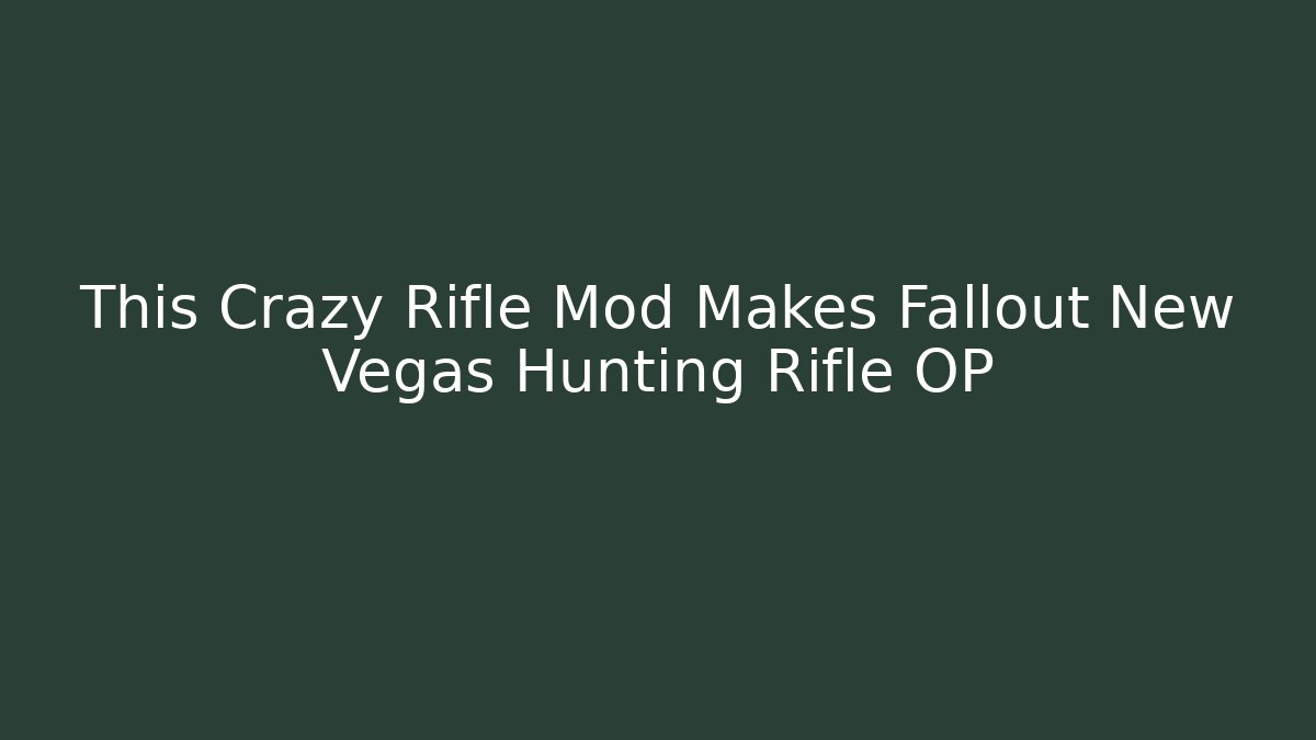 This Crazy Rifle Mod Makes Fallout New Vegas Hunting Rifle OP