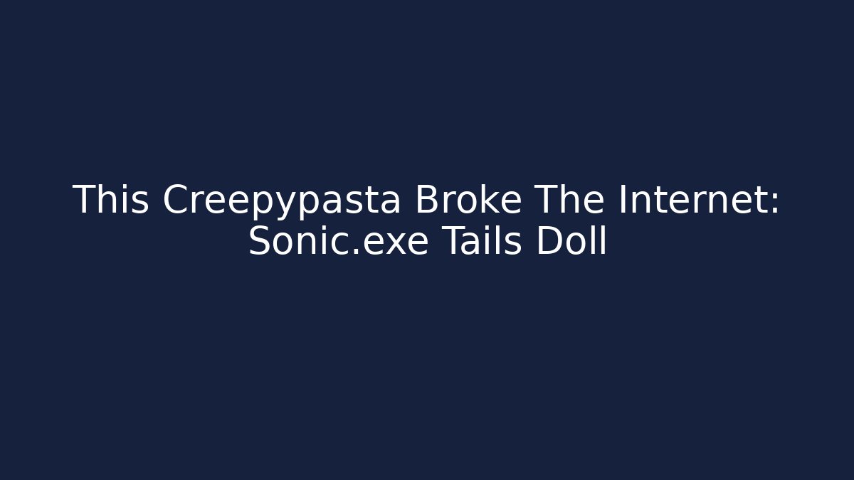 This Creepypasta Broke The Internet: Sonic.exe + Tails Doll - Método de Aprovação