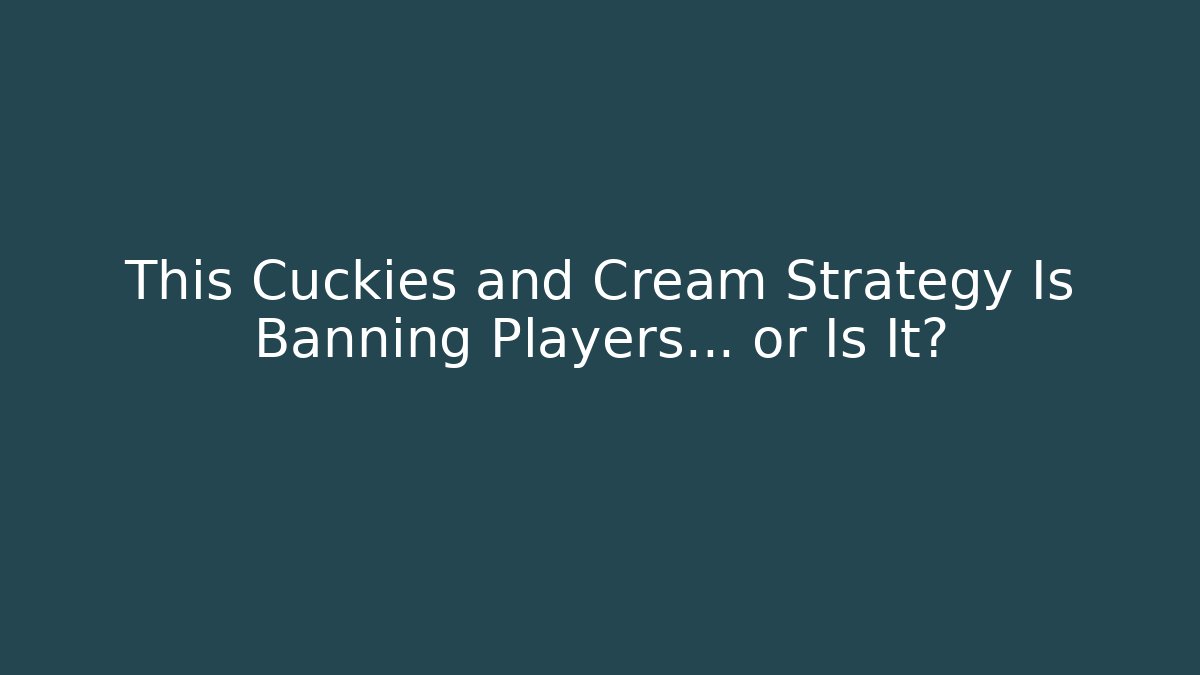This Cuckies and Cream Strategy Is Banning Players… or Is It?