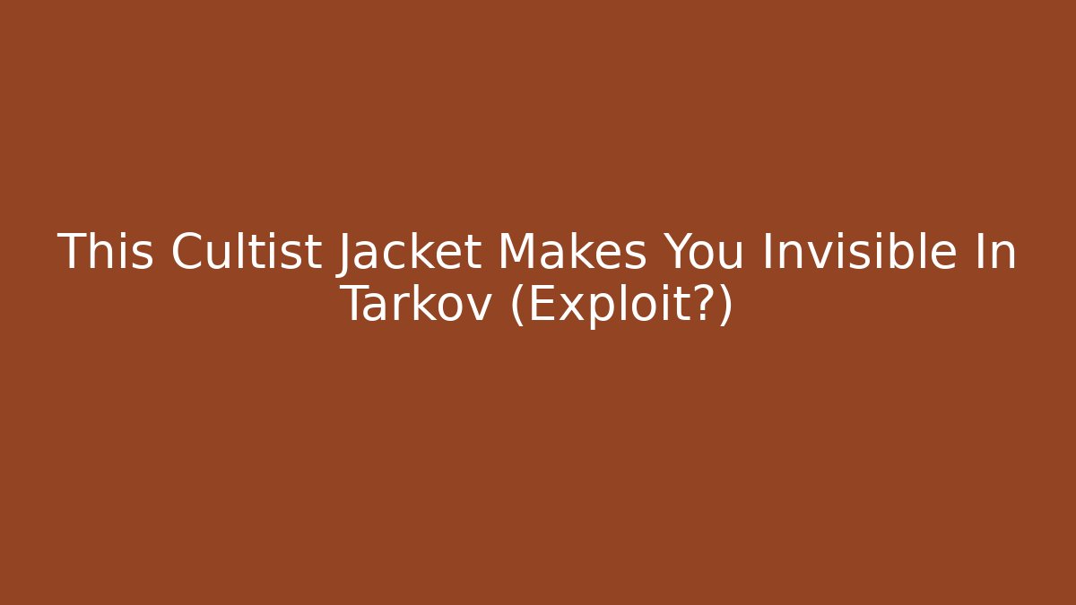 This Cultist Jacket Makes You Invisible In Tarkov (Exploit?)