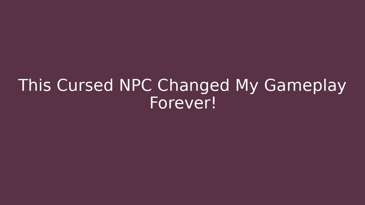 This Cursed NPC Changed My Gameplay Forever! - Método de Aprovação