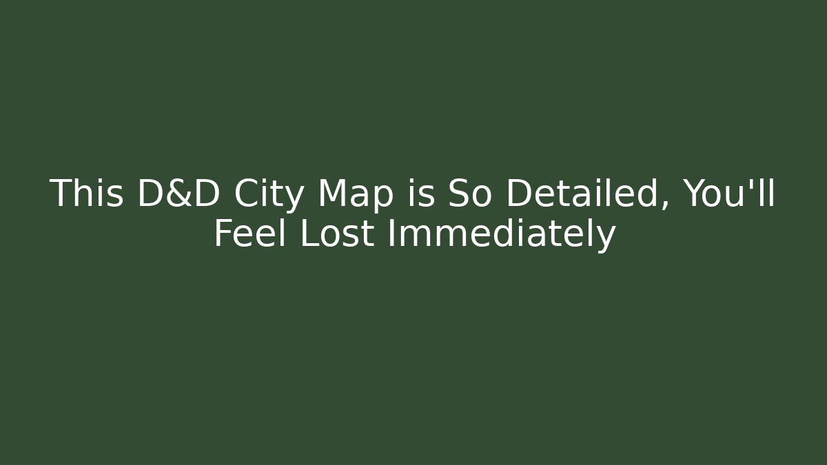 This D&D City Map is So Detailed, You'll Feel Lost Immediately