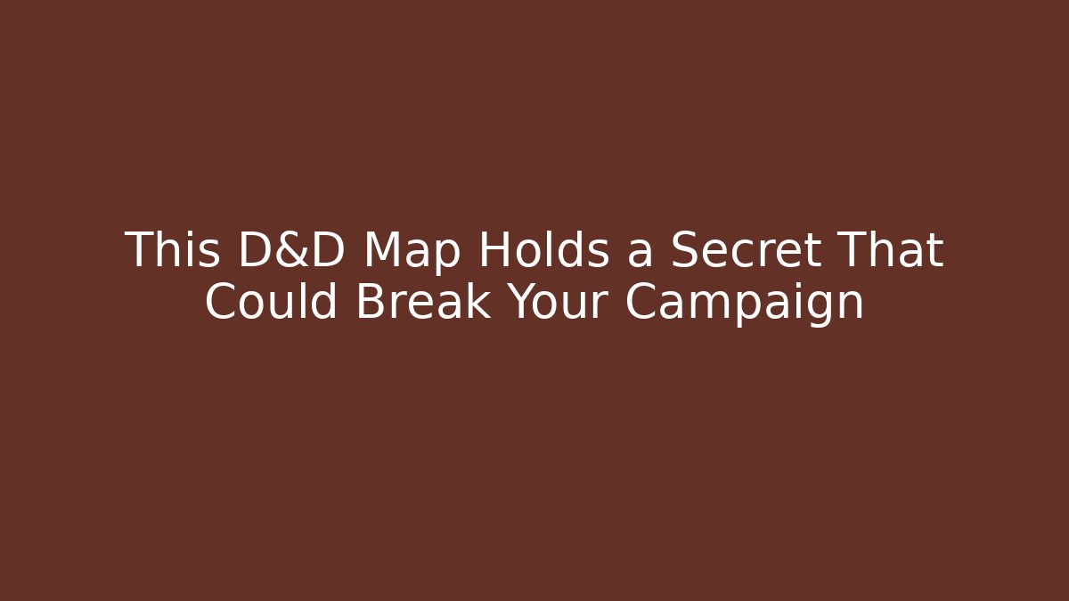 This D&D Map Holds a Secret That Could Break Your Campaign