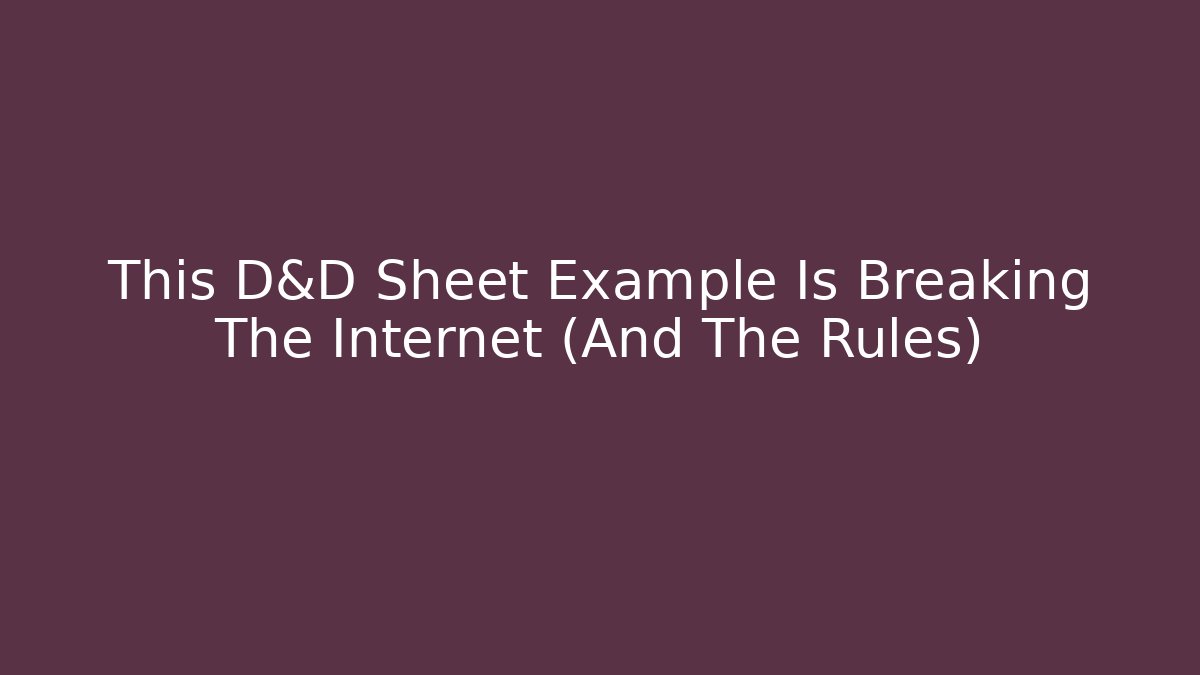 This D&D Sheet Example Is Breaking The Internet (And The Rules)