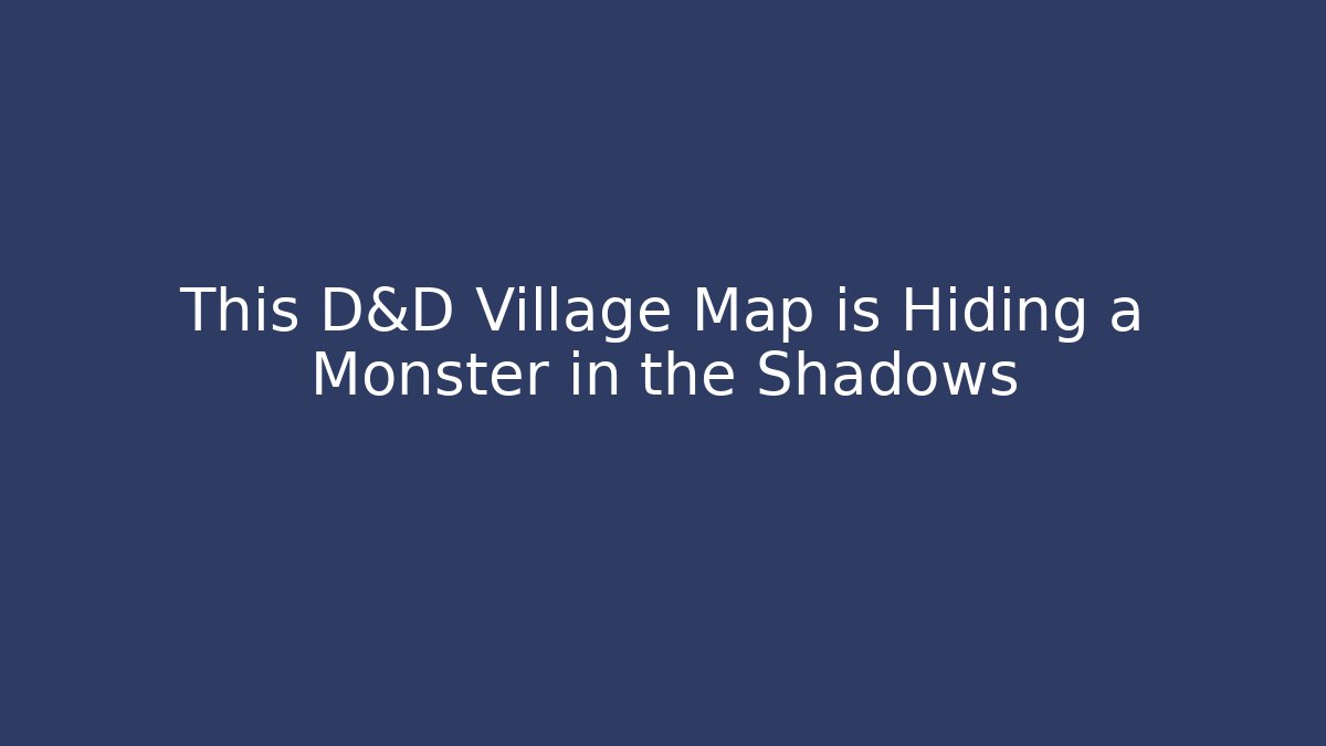 This D&D Village Map is Hiding a Monster in the Shadows