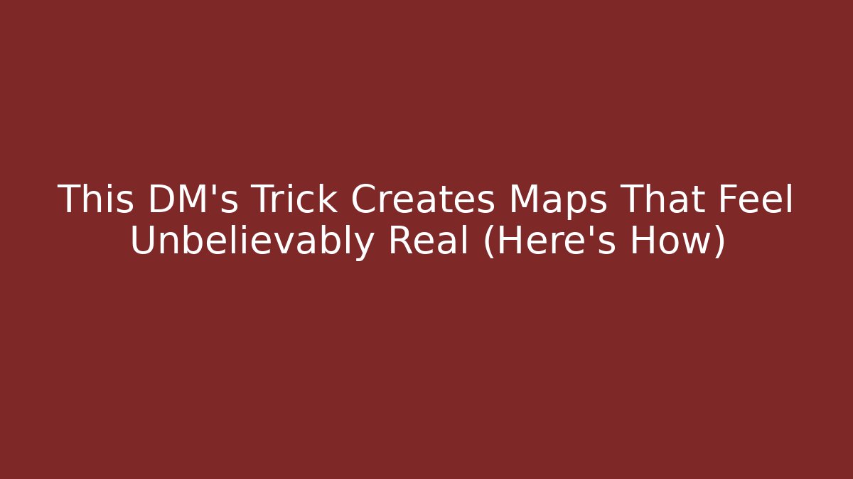 This DM's Trick Creates Maps That Feel Unbelievably Real (Here's How) - Método de Aprovação