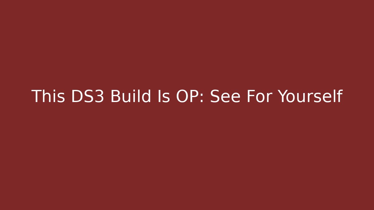 This DS3 Build Is OP: See For Yourself