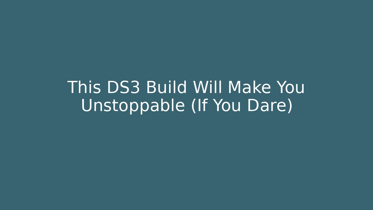 This DS3 Build Will Make You Unstoppable (If You Dare)