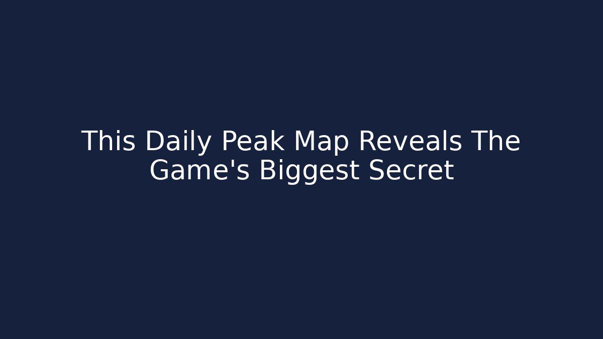 This Daily Peak Map Reveals The Game's Biggest Secret